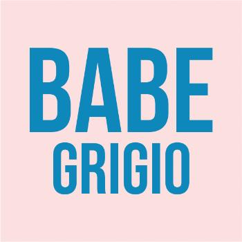 BABE GRIGIO